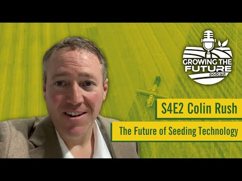 Growing the Future Podcast: The Future of Seeding Technology with Colin ...